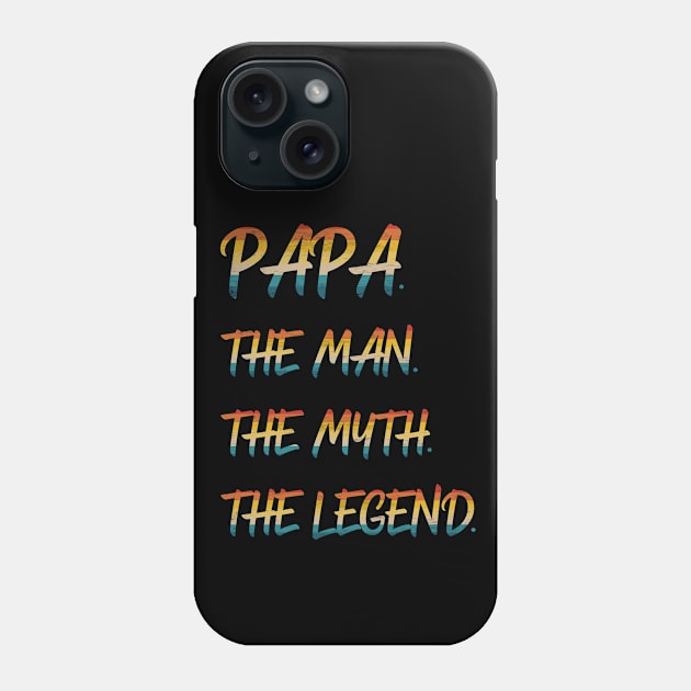 Papa The Man The Myth The Legend Phone Case by Scar