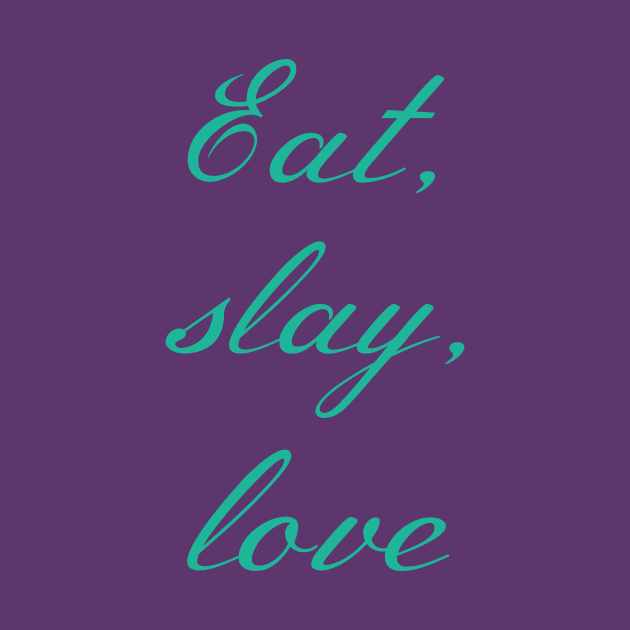 Buffy "Eat, slay, love" slogan green by Gorgoose Graphics