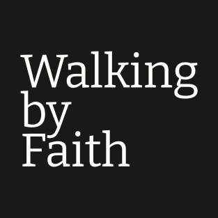 Walking By Faith | Christian Design | Typography White T-Shirt