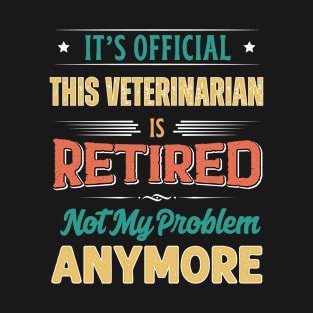 Veterinarian Retirement Funny Retired Not My Problem Anymore T-Shirt