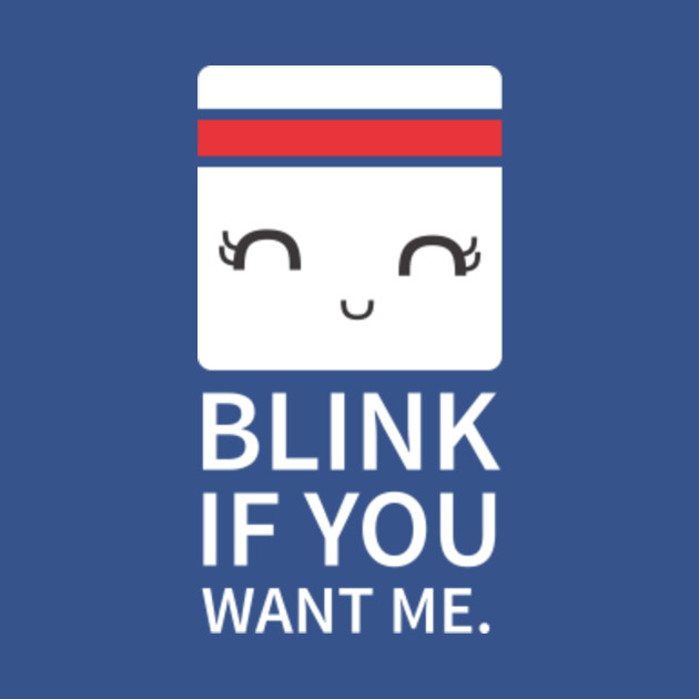 Blink if You Want Me 2 - Blink If You Want Me - T-Shirt