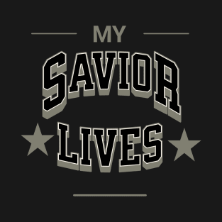 My Savior Lives Christian T-Shirt