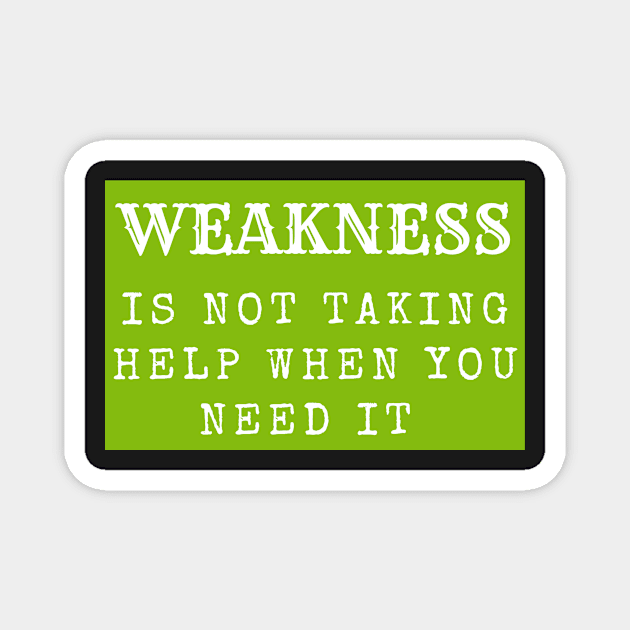 Weakness is not taking help when you need it inspirational Magnet by LukjanovArt