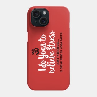 I do yoga to relieve stress - just kidding... Phone Case