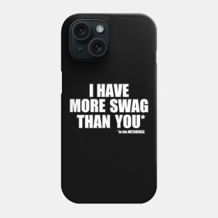 I have more SWAG than you in the METAVERSE Phone Case