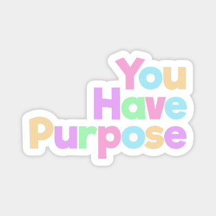 You Have Purpose Magnet