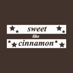 sweet like cinnamon T-Shirt