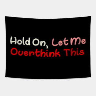 Hold On Let Me Overthink This Tapestry