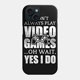 I Don't Always Play Video Games Phone Case