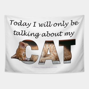 Today I will only be talking about my cat - ginger cat oil painting word art Tapestry