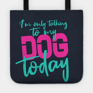 Womens Funny only talking to my dog today Tote