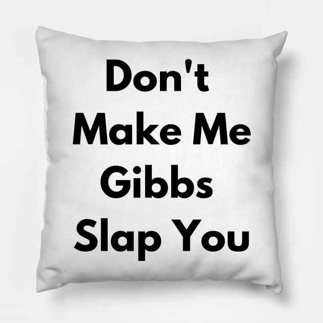 Don't Make Me Gibbs Slap You Pillow by ShopgirlNY