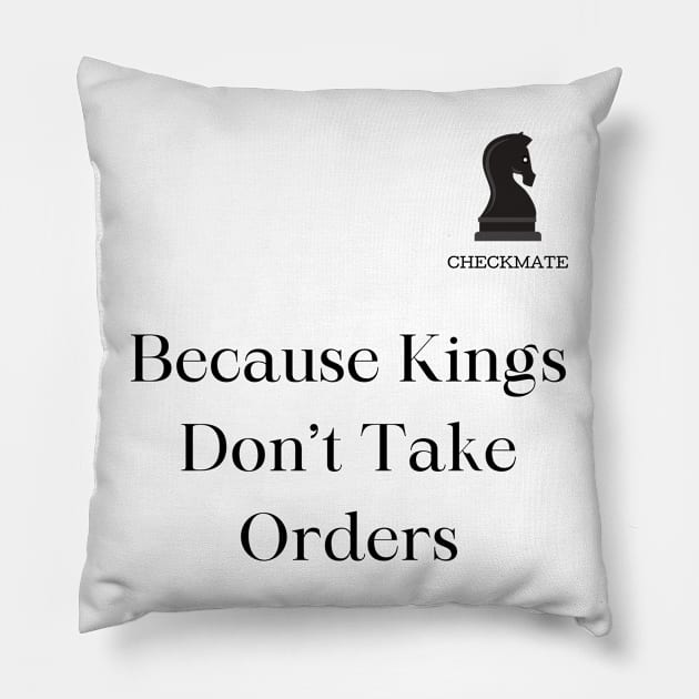 Checkmate: Because Kings don't take Orders Pillow by Sanu Designs