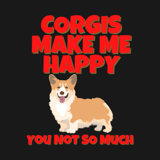 Corgis Make Me Happy You Won't So Much T-Shirt