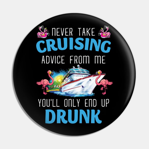 Never Take Cruising Advice From Me You'll Only End Up Drunk Pin by Thai Quang