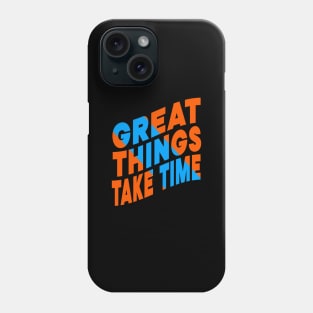 Great things take time Phone Case