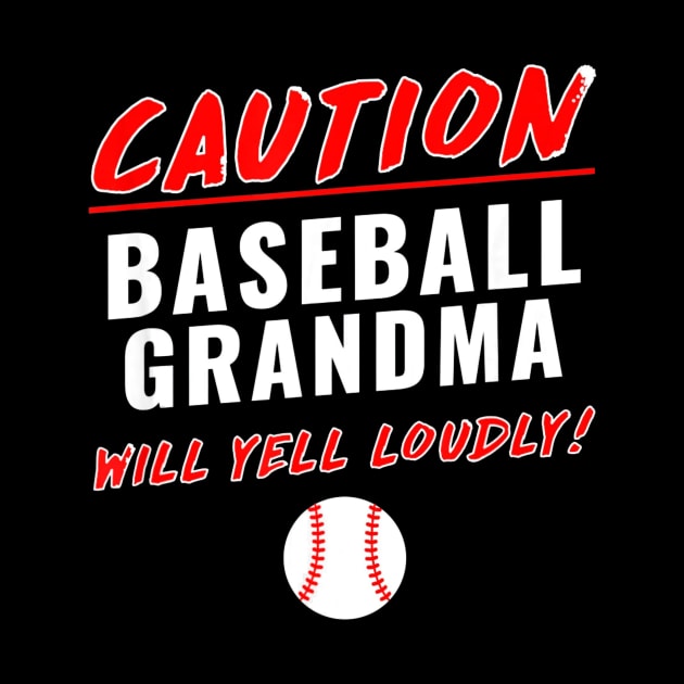 Baseball Grandma Caution Will Yell Loudly by Vigo