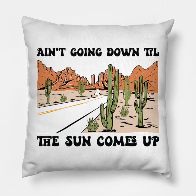 Ain't Going Down Til The Sun Come Up Country Music Pillow by AnnetteNortonDesign