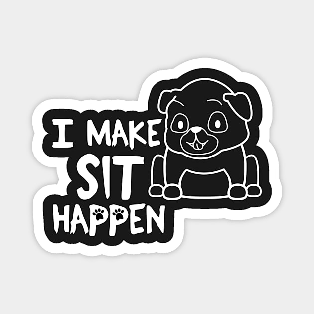 I Make Sit Happen Pug Life - Dog Love Magnet by 4U2NV-LDN