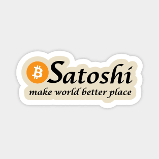 Satoshi Make World Better Place Magnet