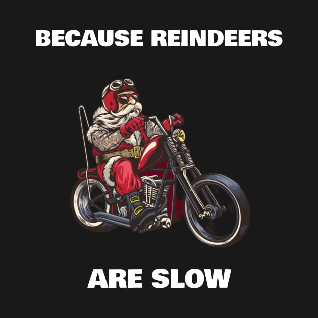 Because reindeers are slow santa claus on a motorcycle funny by MotorizedTees