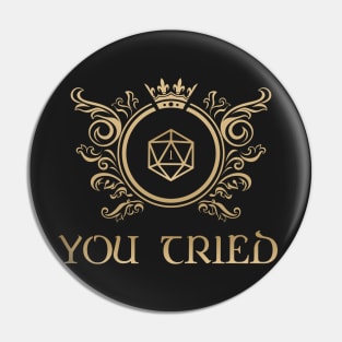 You Tried - Dice D20 - Necromantic Warlock Sorcerer Wizard Dungeons Crawler and Dragons Slayer Pin