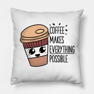 Coffee makes everything possible Pillow