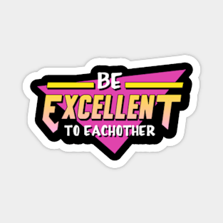 Be Excellent To Each Other Magnet