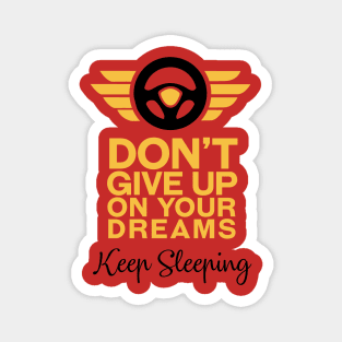 Don't Give Up on your dreams, Keep Sleeping Magnet