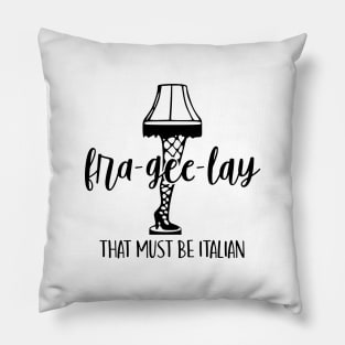 Fra-Gee-Lay That Must Be Italian Pillow