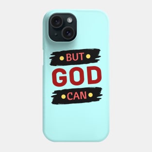 But God Can Phone Case