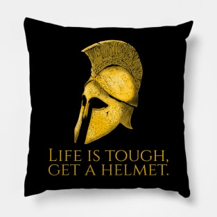 Ancient Sparta - Life Is Tough, Get A Helmet - Greek Mindset Pillow