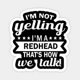 i'm not yelling i'm a redhead that's how we talk Magnet