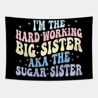 i'm the hard working big sister aka the sugar sister Tapestry