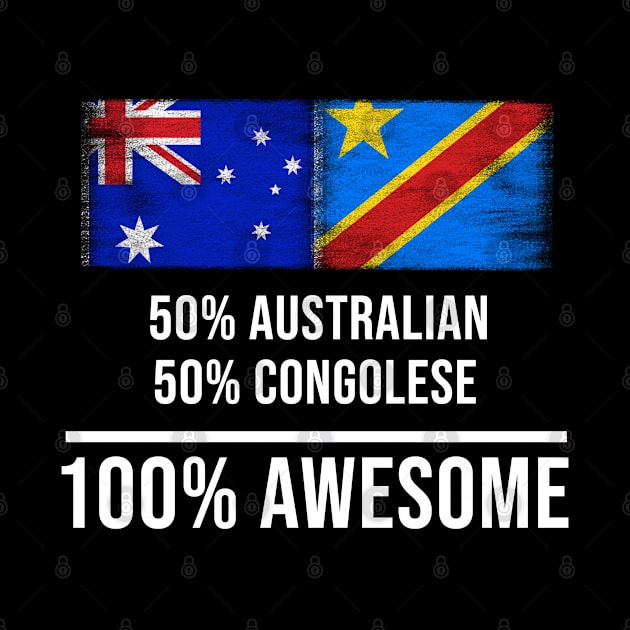 50% Australian 50% Congolese 100% Awesome - Gift for Congolese Heritage From Democratic Republic Of Congo by Country Flags