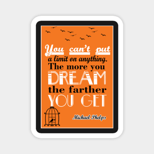 More you dream, the farther you get Michael Phelps Quotes Magnet