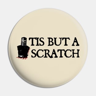 Tis But A Scratch - funny Pin