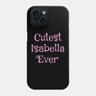 Cutest Isabella ever text design Phone Case