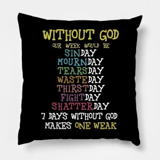 Without god our week would be Pillow