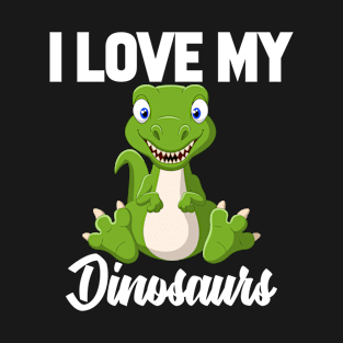 I Love My Dinosaurs T-Shirt Funny Gifts for Men Women Kids T-Shirt