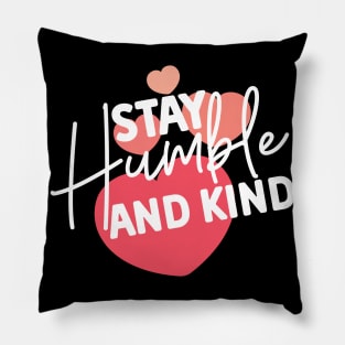 Stay Humble and Kind. Inspirational Kindness Quote Pillow