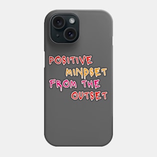 Positive Mindset From The Outset Motivational Slogan Phone Case