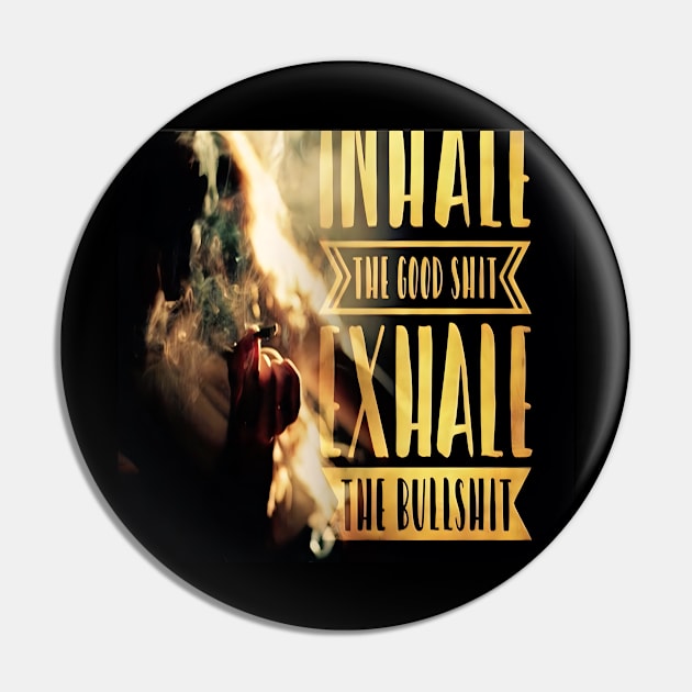 Inhale The Good Shit, Exhale The Bullshit Pin by Robettino900