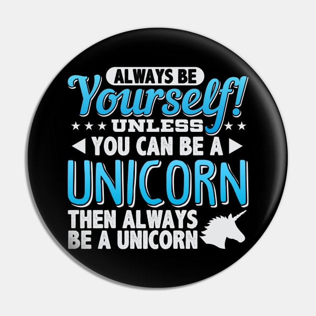 Always Be Yourself Unless You Can Be A Unicorn Pin by cranko