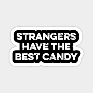 Strangers Have The Best Candy - Funny Sarcastic Quote Magnet