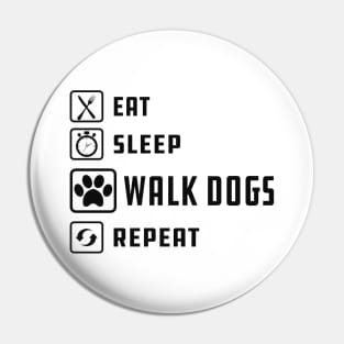 Dog Walker - Eat sleep walk dogs repeat Pin