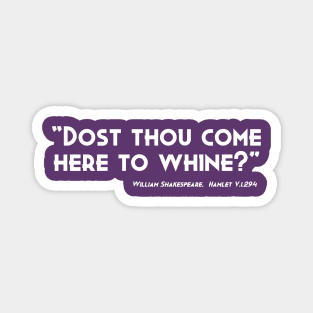 Dost Thou Come Here To Whine Magnet