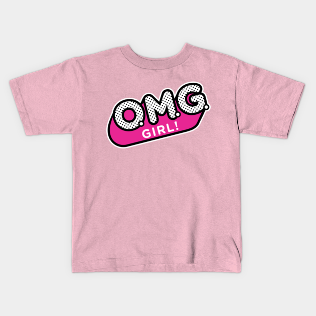 OMG GIRL - Lol Surprise Dolls - Kids T-Shirt | TeePublic