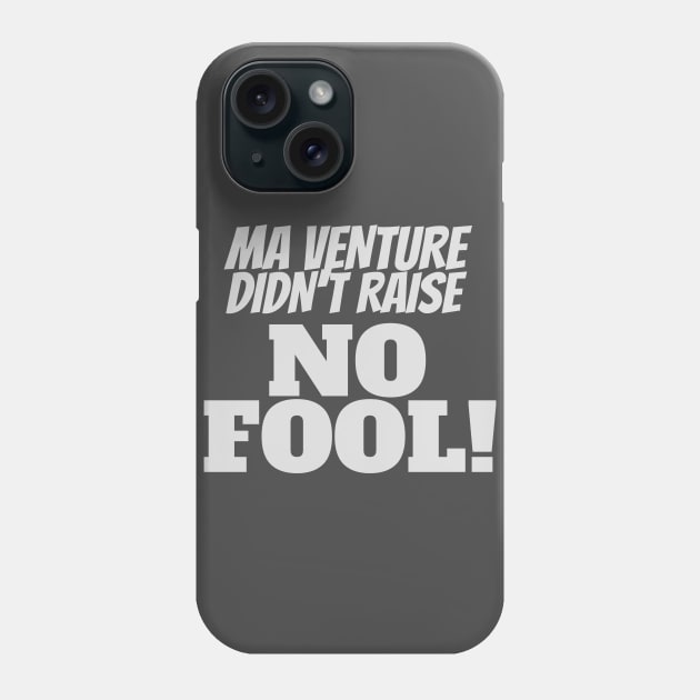 Ma Venture Didn't Raise No Fool! Funny Slogan Print Phone Case by NerdyMerch