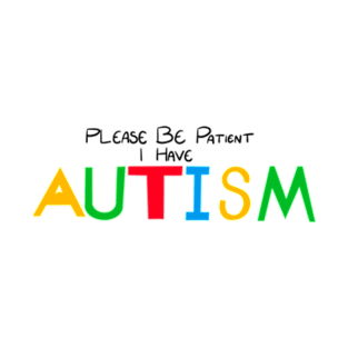 Please Be Patient I Have Autism T-Shirt